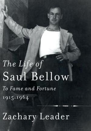 The Life of Saul Bellow - Zachary Leader The Life of Saul Bellow - Zachary Leader