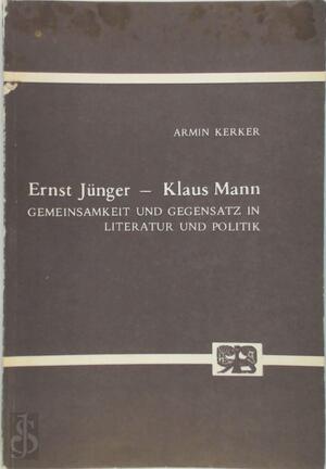 Ernst Jünger - Klaus Mann - Armin Kerker Ernst Jünger - Klaus Mann - Armin Kerker