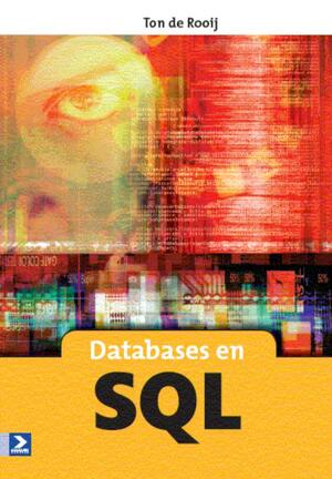 Databases en SQL 4e druk - T. de Rooij, Ton de Rooij Databases en SQL 4e druk - T. de Rooij, Ton de Rooij