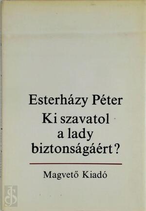 Ki szavatol a lady biztonságáért? - Péter Esterházy Ki szavatol a lady biztonságáért? - Péter Esterházy