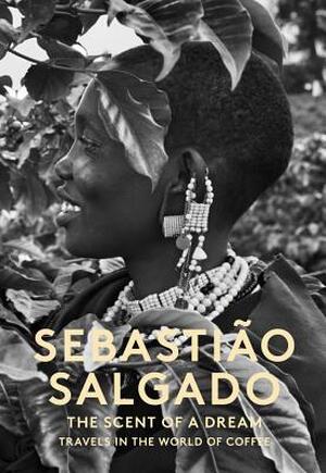 The Scent of a Dream - Sebastiao Salgado The Scent of a Dream - Sebastiao Salgado