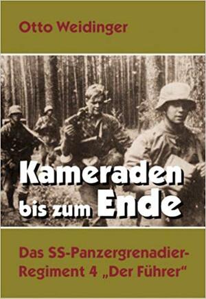 Kameraden bis zum Ende - Otto Weidinger Kameraden bis zum Ende - Otto Weidinger