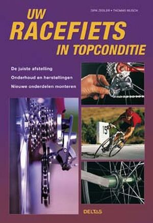 Uw racefiets in topconditie - Dirk Zedler, Thomas Musch Uw racefiets in topconditie - Dirk Zedler, Thomas Musch