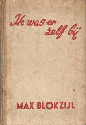 Ik was er zelf bij - Max Blokzijl Ik was er zelf bij - Max Blokzijl