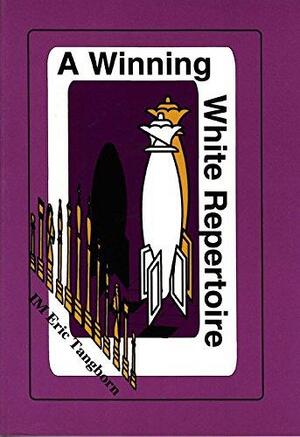 A Winning White Repertoire - Eric Tangborn A Winning White Repertoire - Eric Tangborn