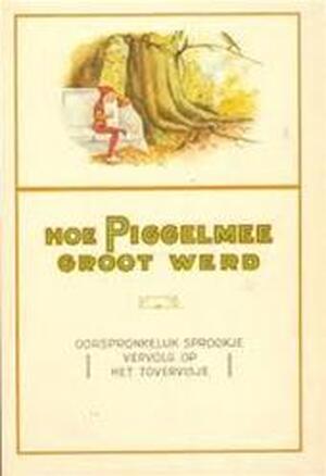 Hoe Piggelmee groot werd - Zonder Schrijver Hoe Piggelmee groot werd - Zonder Schrijver