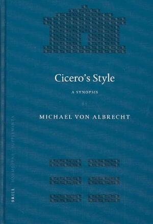 Cicero's Style - Michael Von Albrecht, Michael Von Albrecht Cicero's Style - Michael Von Albrecht, Michael Von Albrecht