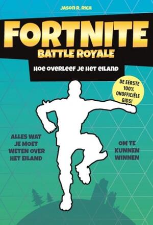 Fortnite Battle Royal - Hoe overleef je het eiland - Jason R. Rich Fortnite Battle Royal - Hoe overleef je het eiland - Jason R. Rich