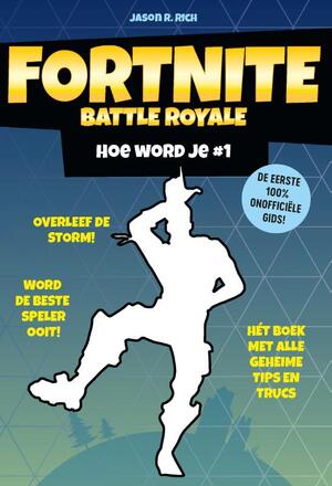 Fortnite Battle Royale - Hoe word je # 1 - Jason R. Rich Fortnite Battle Royale - Hoe word je # 1 - Jason R. Rich