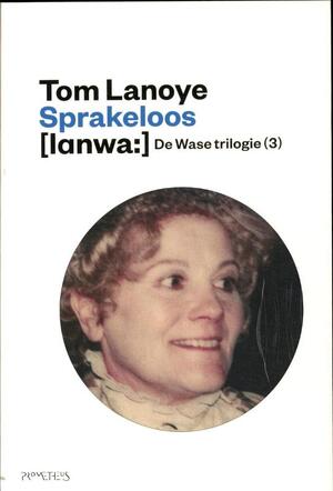 De Wase trilogie(3) / Sprakeloos - Tom Lanoye De Wase trilogie(3) / Sprakeloos - Tom Lanoye