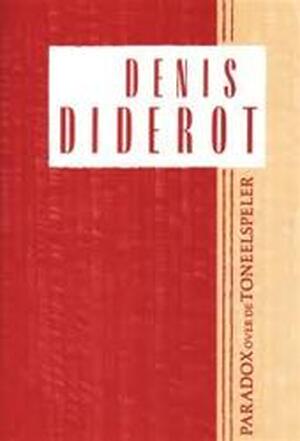 Paradox over de toneelspeler - Denis Diderot, Gemma Pappot, Wiebe Hogendoorn, Liliana Alexandrescu Paradox over de toneelspeler - Denis Diderot, Gemma Pappot, Wiebe Hogendoorn, Liliana Alexandrescu