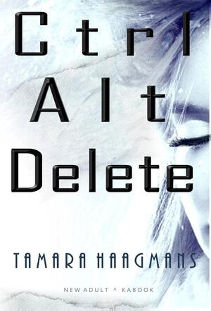 Ctrl Alt Delete - Tamara Haagmans Ctrl Alt Delete - Tamara Haagmans