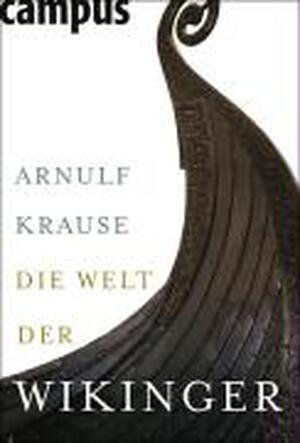 Die Welt der Wikinger - Arnulf Krause Die Welt der Wikinger - Arnulf Krause