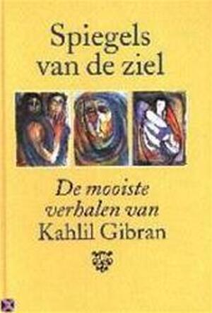 Spiegels van de ziel - Kahlil. Gibran Spiegels van de ziel - Kahlil. Gibran