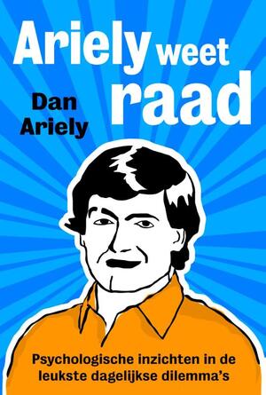 Ariely weet raad - Dan Ariely Ariely weet raad - Dan Ariely