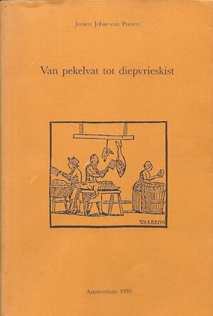 Van pekelvat tot diepvrieskist - J. Jobse-van Putten Van pekelvat tot diepvrieskist - J. Jobse-van Putten