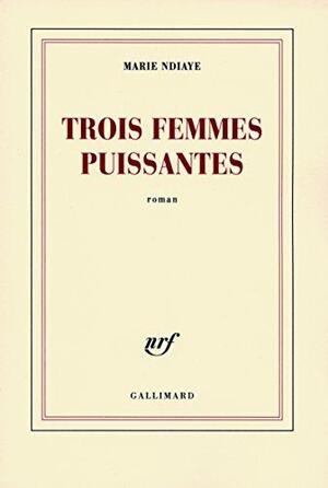 Trois femmes puissantes - Marie Ndiaye Trois femmes puissantes - Marie Ndiaye