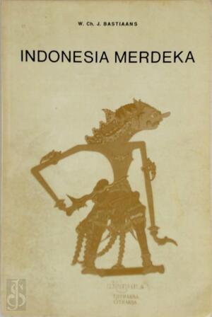 Indonesia merdeka - W.Ch.J. Bastiaans Indonesia merdeka - W.Ch.J. Bastiaans