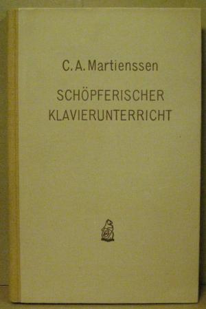 Schöpferischer Klavierunterricht - Carl Adolf Martienssen Schöpferischer Klavierunterricht - Carl Adolf Martienssen