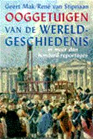 Ooggetuigen van de wereldgeschiedenis in meer dan honderd reportages - Geert Mak, René van Stipriaan Ooggetuigen van de wereldgeschiedenis in meer dan honderd reportages - Geert Mak, René van Stipriaan