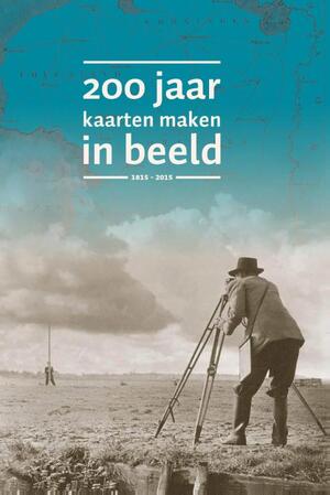 200 jaar kaarten maken in beeld - 200 jaar kaarten maken in beeld -