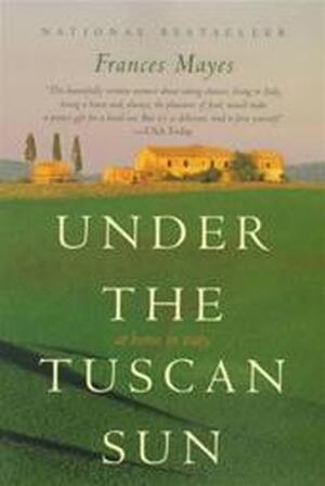Under the Tuscan sun - Frances Mayes Under the Tuscan sun - Frances Mayes