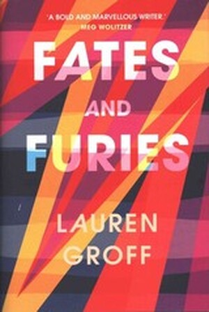 Fates and Furies - Lauren Groff Fates and Furies - Lauren Groff