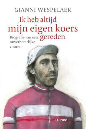 Ik heb altijd mijn eigen koers gereden - Gianni Wespelaer Ik heb altijd mijn eigen koers gereden - Gianni Wespelaer