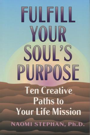 Fulfill Your Soul's Purpose - Naomi Stephan Fulfill Your Soul's Purpose - Naomi Stephan