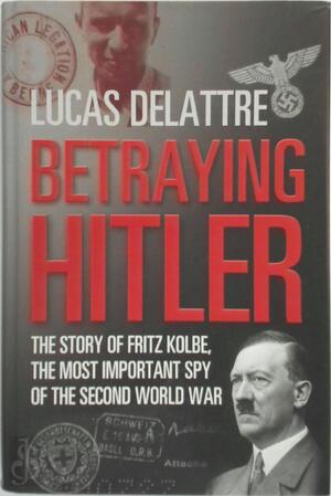 Betraying Hitler - Lucas Delattre Betraying Hitler - Lucas Delattre