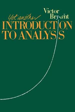 Yet Another Introduction to Analysis - Victor Bryant Yet Another Introduction to Analysis - Victor Bryant