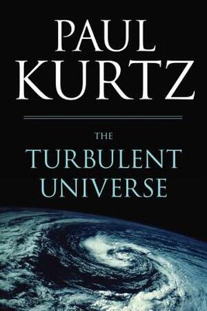 The Turbulent Universe - Paul Kurtz The Turbulent Universe - Paul Kurtz