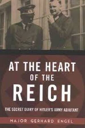 At the Heart of the Reich - Gerhard Engel At the Heart of the Reich - Gerhard Engel
