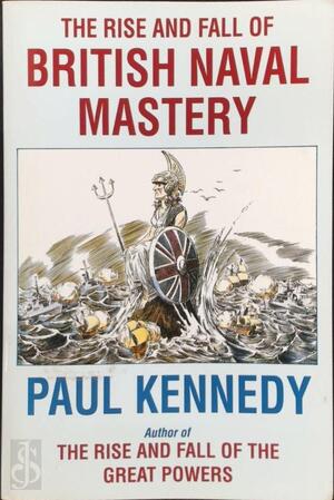 The Rise and Fall of British Naval Mastery - Paul Kennedy The Rise and Fall of British Naval Mastery - Paul Kennedy