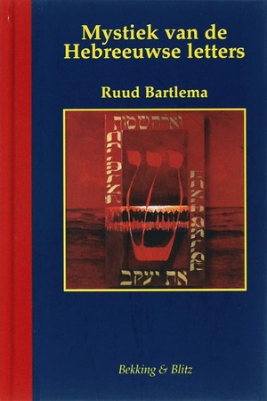 Mystiek van de Hebreeuwse letters - R. Bartlema Mystiek van de Hebreeuwse letters - R. Bartlema
