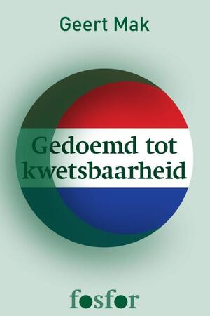Gedoemd tot kwetsbaarheid - Geert Mak Gedoemd tot kwetsbaarheid - Geert Mak