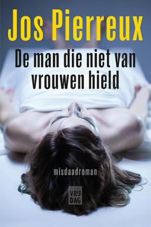 De man die niet van vrouwen hield - Jos Pierreux De man die niet van vrouwen hield - Jos Pierreux