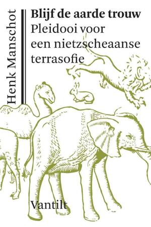 Blijf de aarde trouw - Henk Manschot Blijf de aarde trouw - Henk Manschot