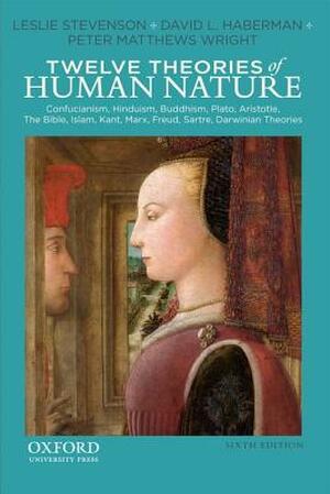 Twelve Theories of Human Nature - Leslie Stevenson, David L. Haberman, Peter Matthews Wright Twelve Theories of Human Nature - Leslie Stevenson, David L. Haberman, Peter Matthews Wright