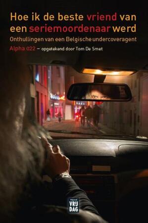 Hoe ik de beste vriend van een seriemoordenaar werd - Tom De Smet, Alpha 022 Hoe ik de beste vriend van een seriemoordenaar werd - Tom De Smet, Alpha 022