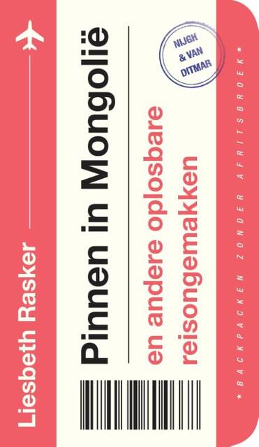 Pinnen in Mongolië en andere oplosbare reisongemakken - Liesbeth Rasker Pinnen in Mongolië en andere oplosbare reisongemakken - Liesbeth Rasker