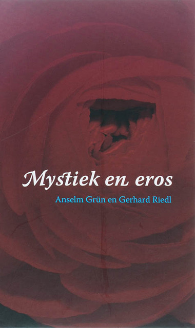 Mystiek en eros - Anselm Grün, Gerhard Riedl Mystiek en eros - Anselm Grün, Gerhard Riedl