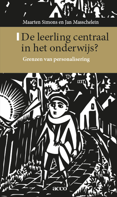 De leerling centraal in het onderwijs - Maarten Simons, Jan Masschelein De leerling centraal in het onderwijs - Maarten Simons, Jan Masschelein