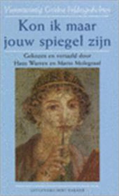 Kon ik maar jouw spiegel zijn. 24 Griekse Liefdesgedichten. - M. H. / MOLEGRAAF Warren Kon ik maar jouw spiegel zijn. 24 Griekse Liefdesgedichten. - M. H. / MOLEGRAAF Warren