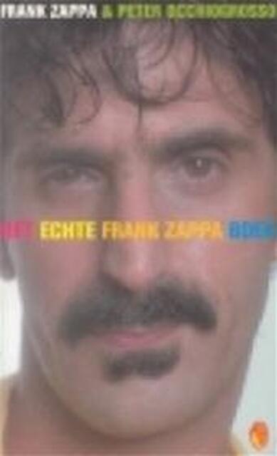 Het echte Frank Zappa boek - Frank Zappa, Peter Occhiogrosso, Joost van der Meer Het echte Frank Zappa boek - Frank Zappa, Peter Occhiogrosso, Joost van der Meer