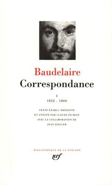 Correspondance - Tome I 1832-1860 - Charles Baudelaire Correspondance - Tome I 1832-1860 - Charles Baudelaire