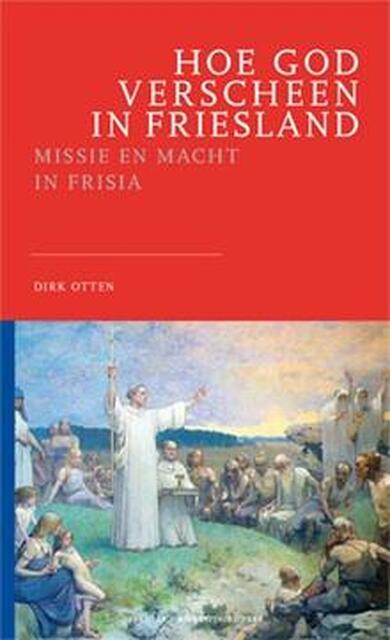 Hoe God verscheen in Friesland - Dirk Otten Hoe God verscheen in Friesland - Dirk Otten