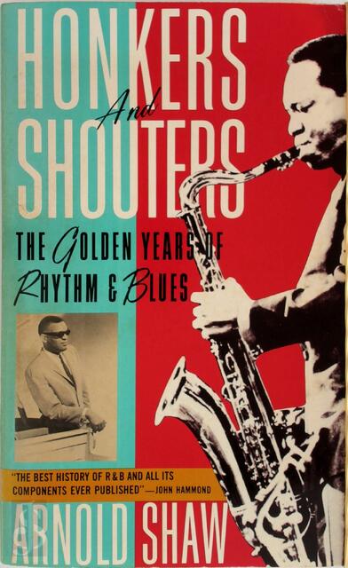 Honkers and shouters - Arnold Shaw Honkers and shouters - Arnold Shaw