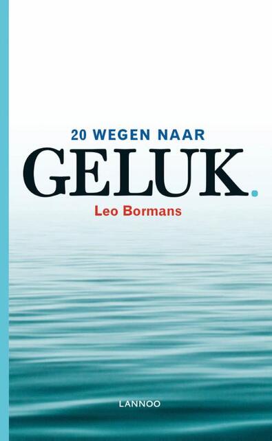 20 wegen naar geluk - Leo Bormans 20 wegen naar geluk - Leo Bormans