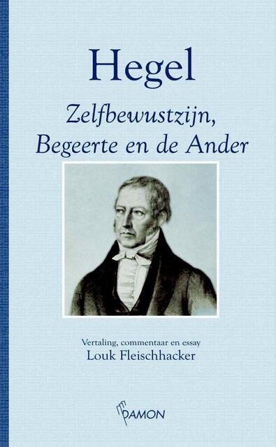 Zelfbewustzijn, begeerte en de ander - Hegel Zelfbewustzijn, begeerte en de ander - Hegel